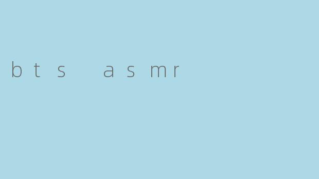 bts asmr